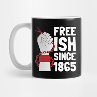 Juneteenth Free-Ish Since 1865 Black History Freedom Day Mug